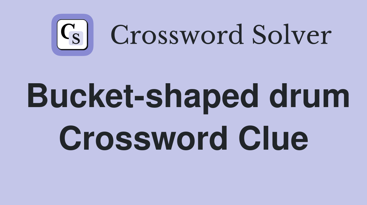 Bucket-shaped drum Crossword Clue