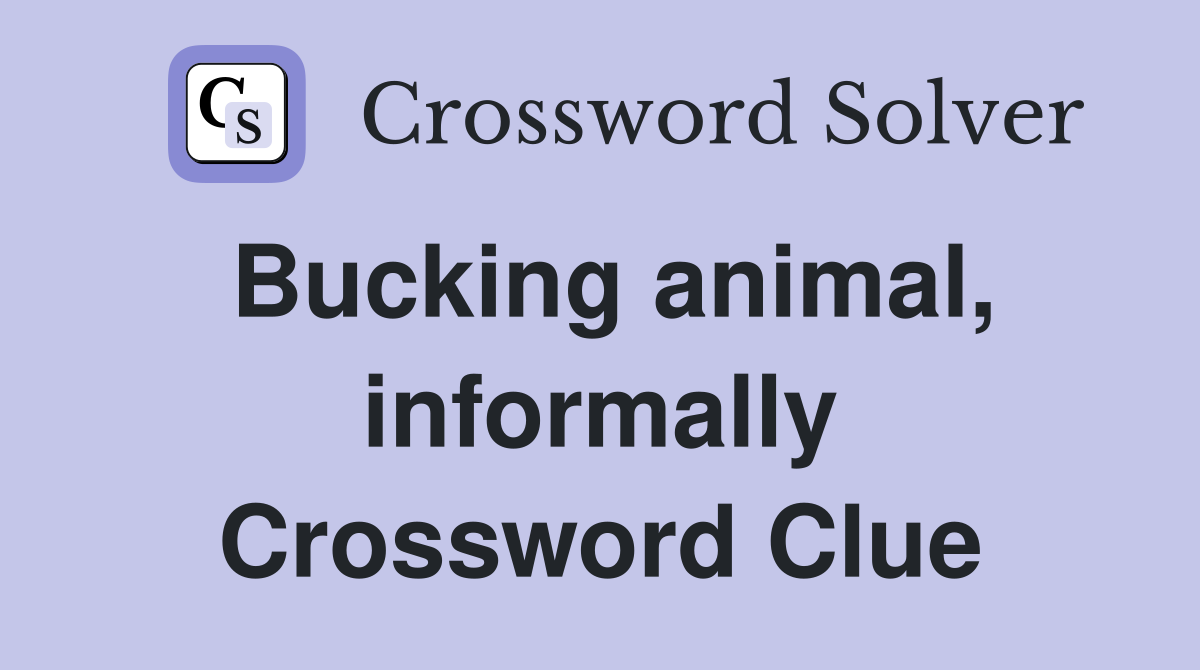 Bucking animal, informally Crossword Clue