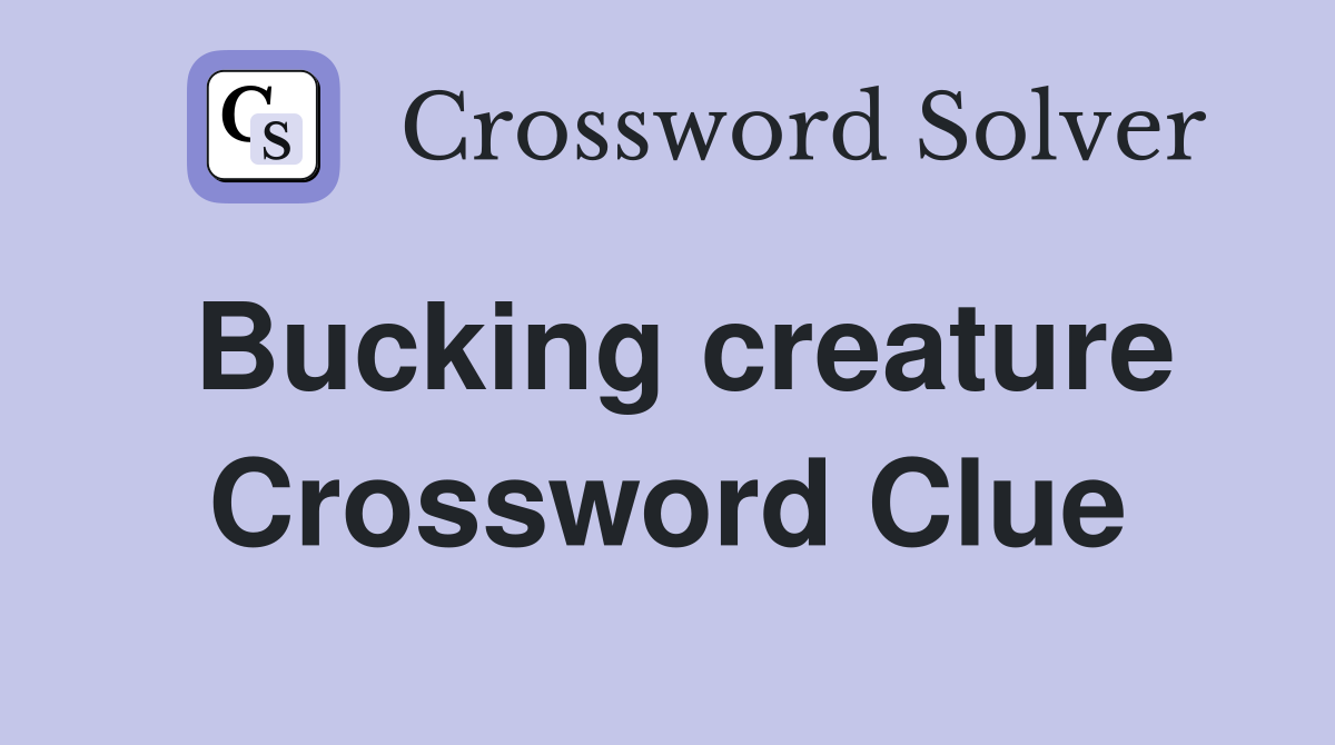 Bucking creature Crossword Clue