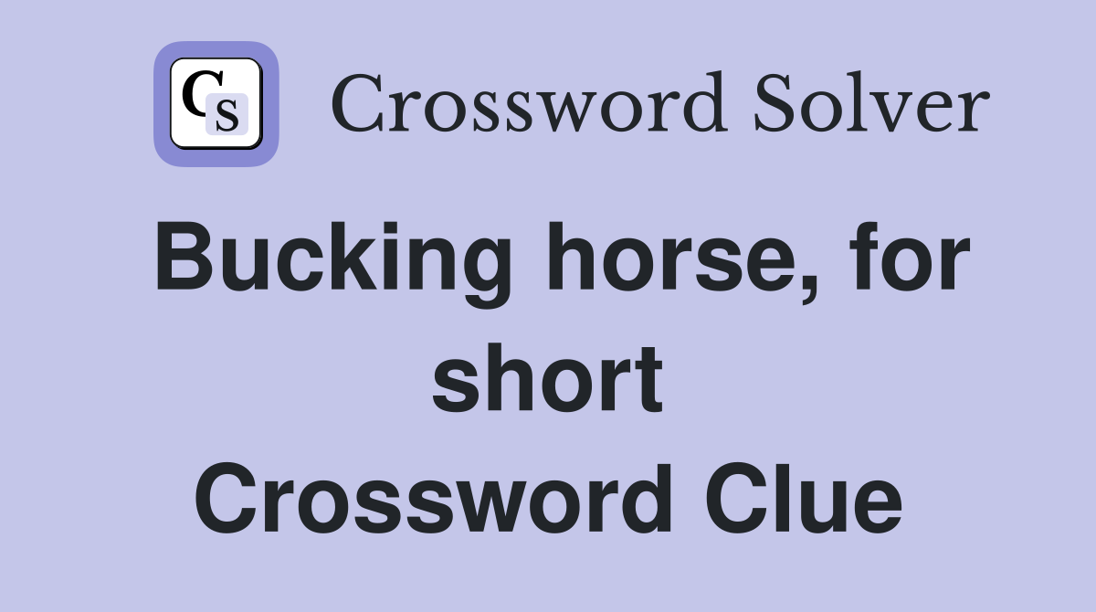 Bucking horse, for short Crossword Clue