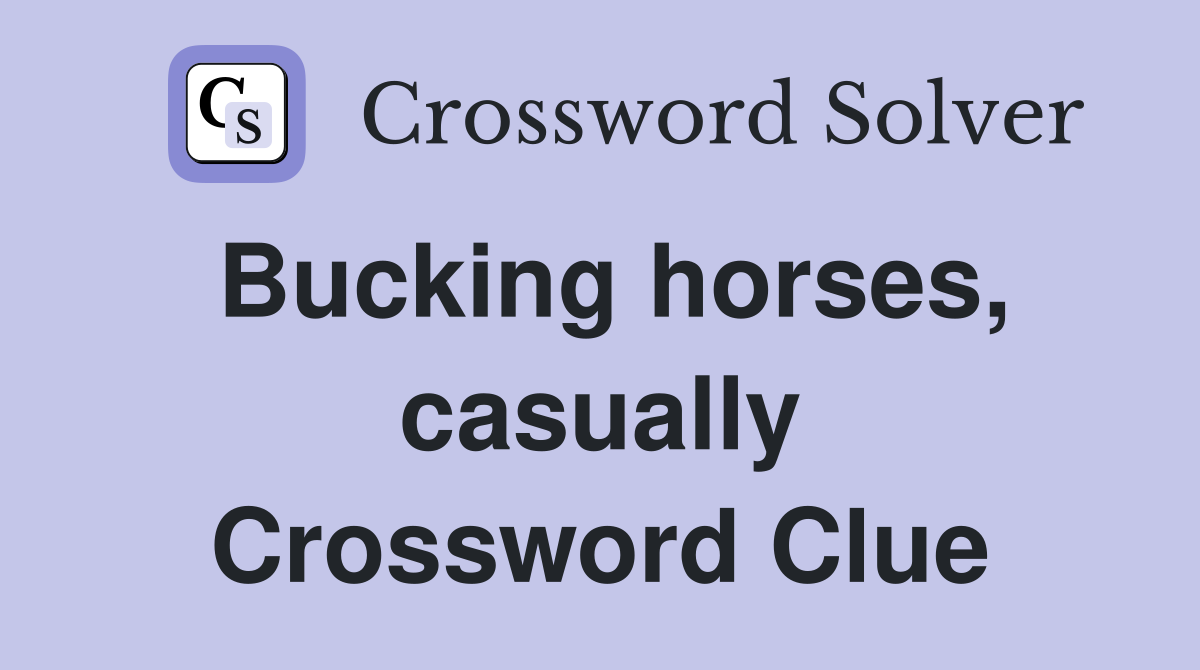 Bucking horses, casually Crossword Clue
