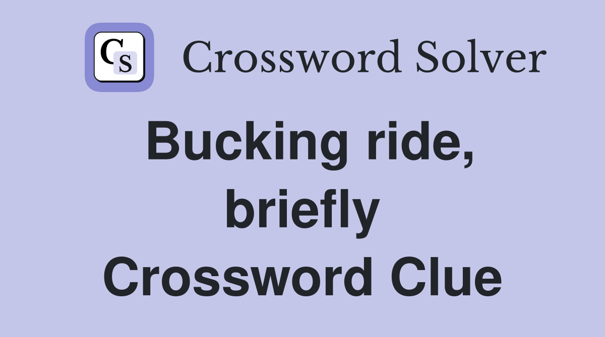 Bucking ride, briefly Crossword Clue