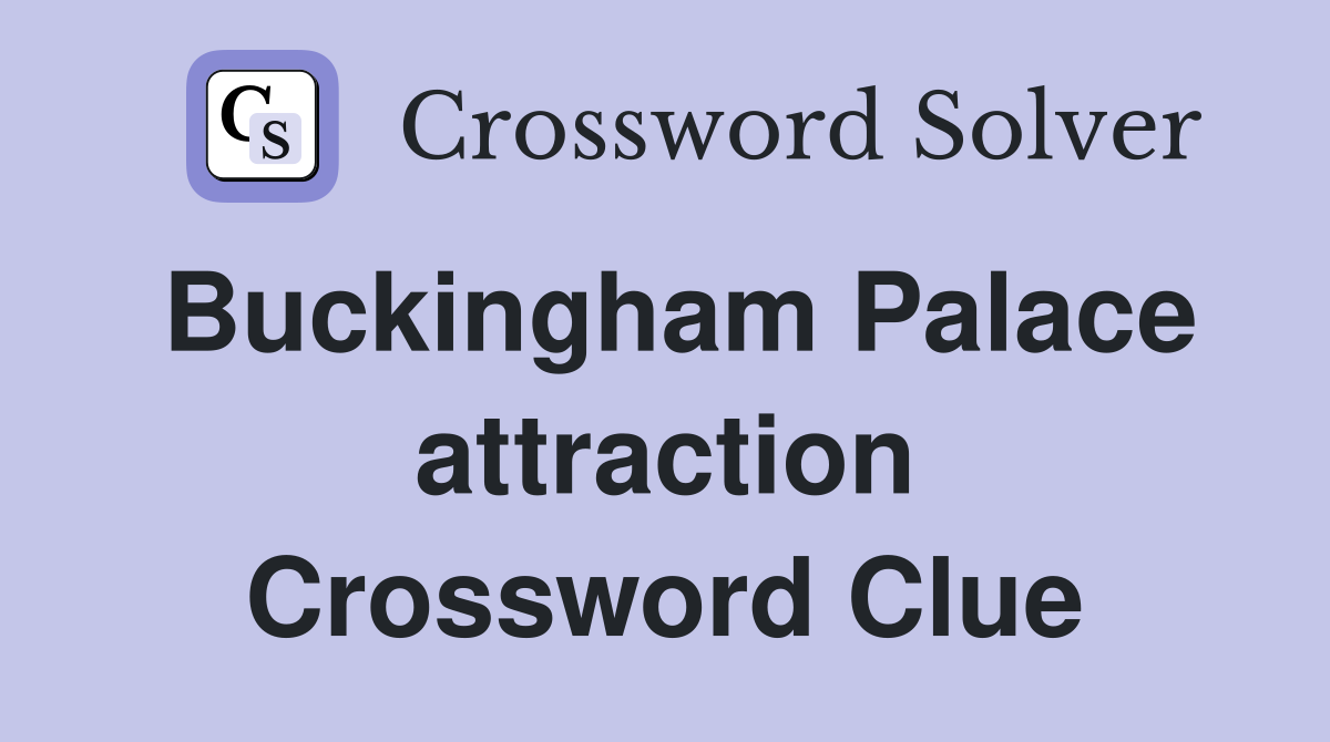 Buckingham Palace attraction Crossword Clue
