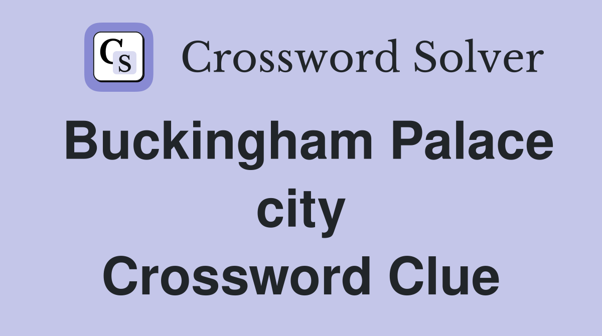 Buckingham Palace city Crossword Clue