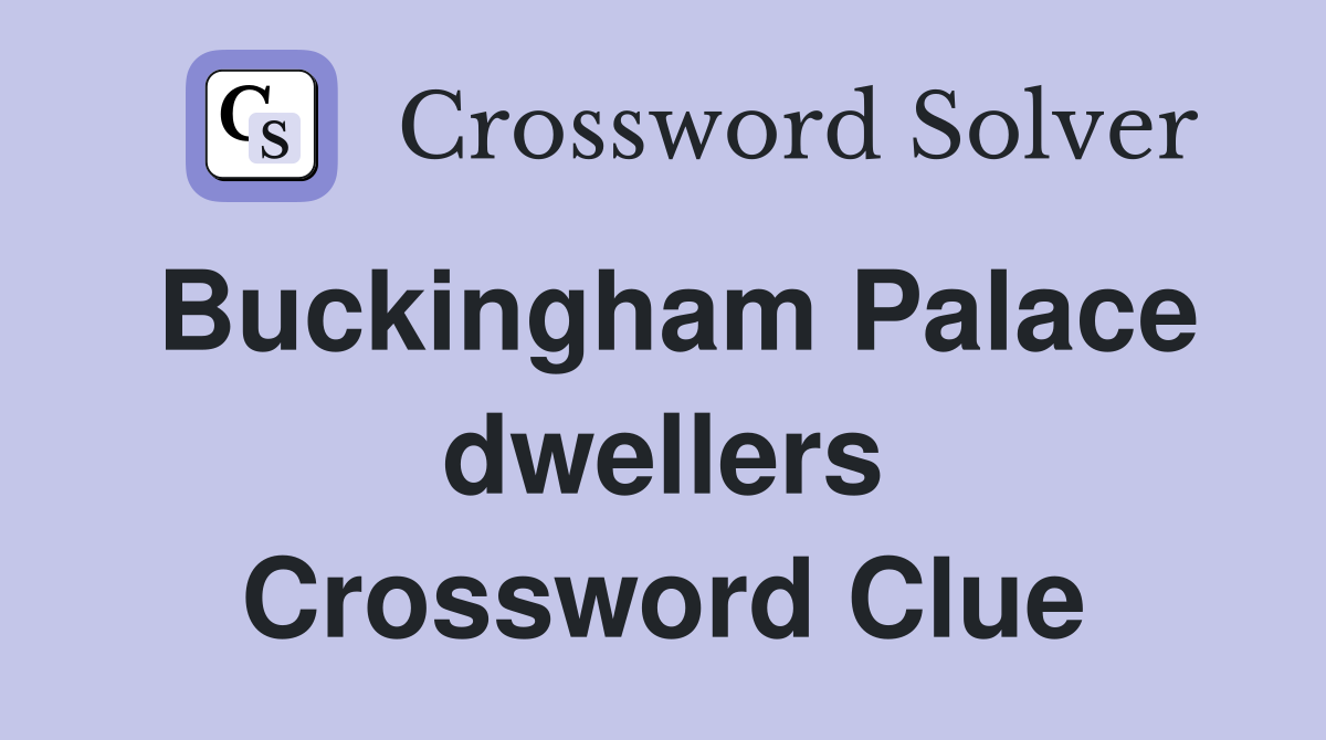 Buckingham Palace dwellers Crossword Clue