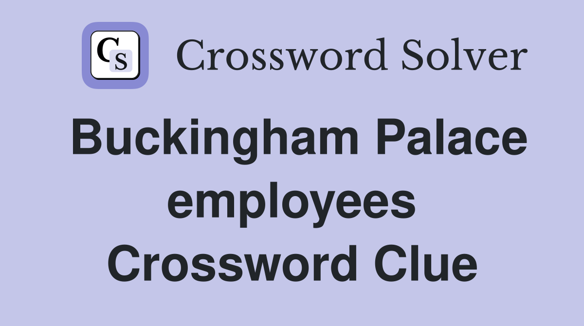 Buckingham Palace employees Crossword Clue