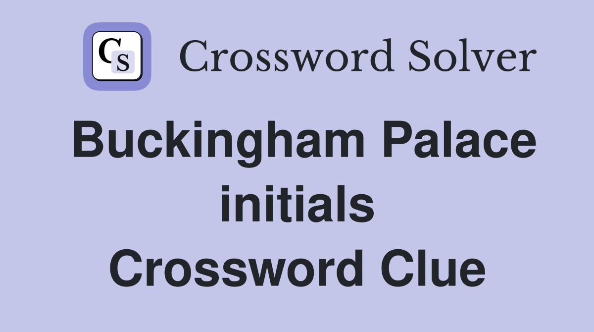 Buckingham Palace initials Crossword Clue