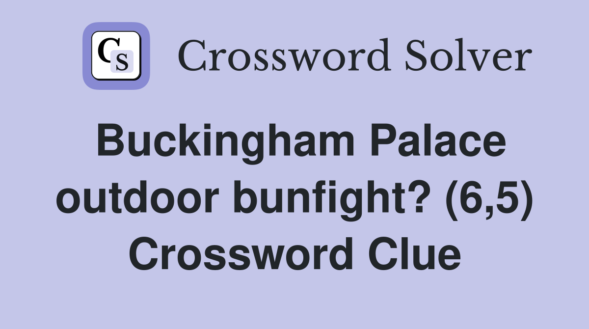 Buckingham Palace outdoor bunfight? (6,5) Crossword Clue