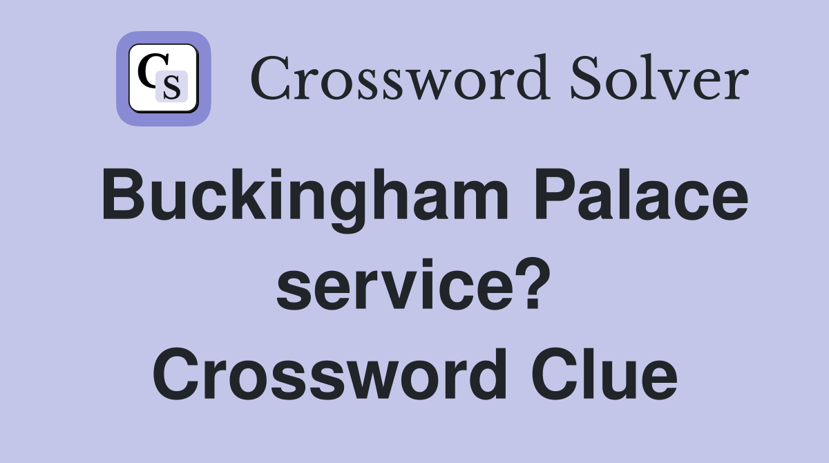 Buckingham Palace service? Crossword Clue