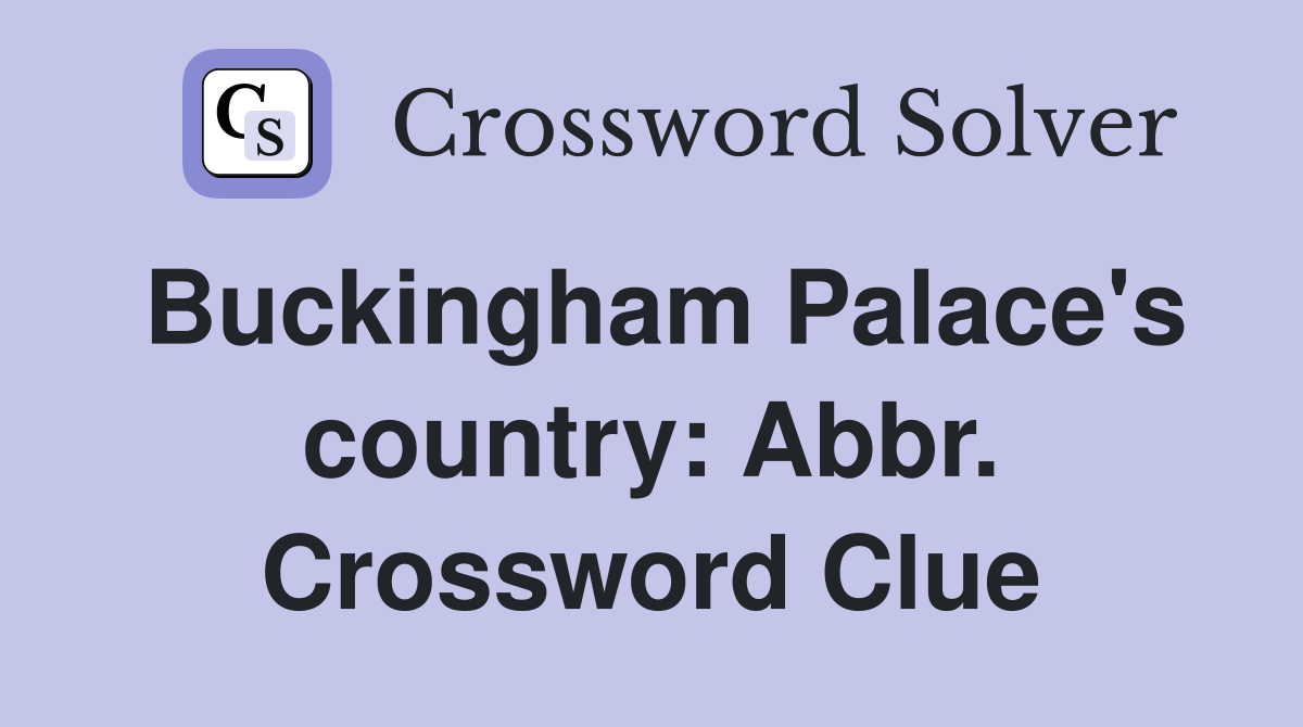 Buckingham Palace's country: Abbr. Crossword Clue