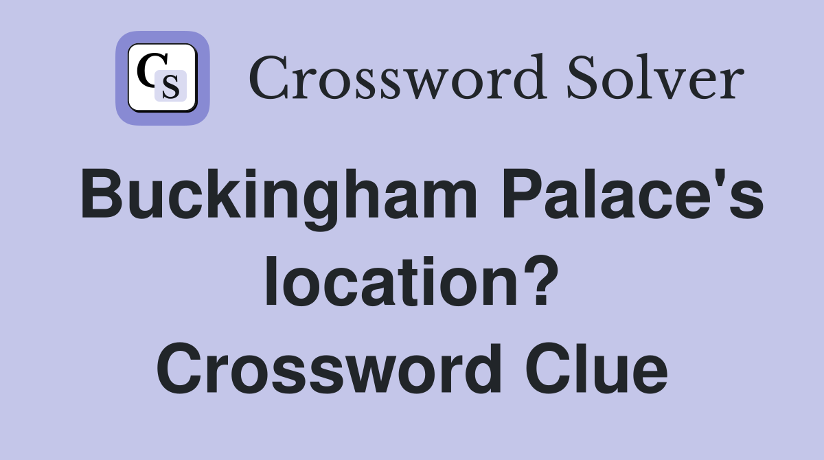 Buckingham Palace's location? Crossword Clue