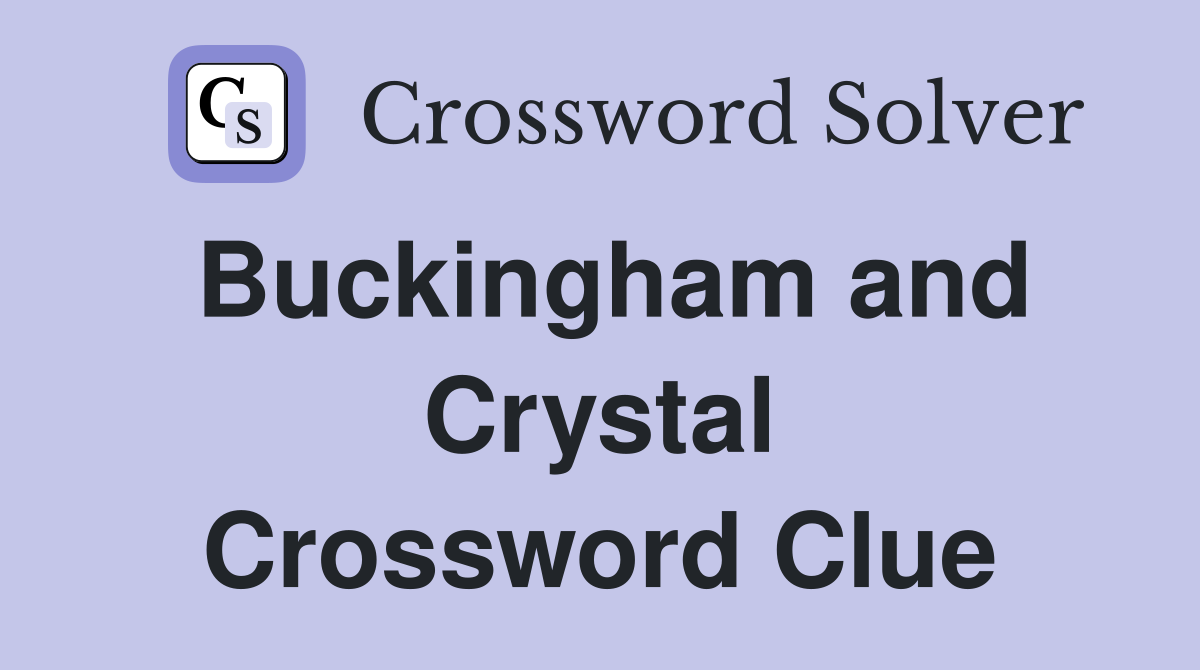 Buckingham and Crystal Crossword Clue