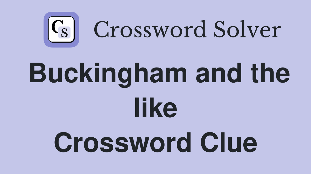 Buckingham and the like Crossword Clue