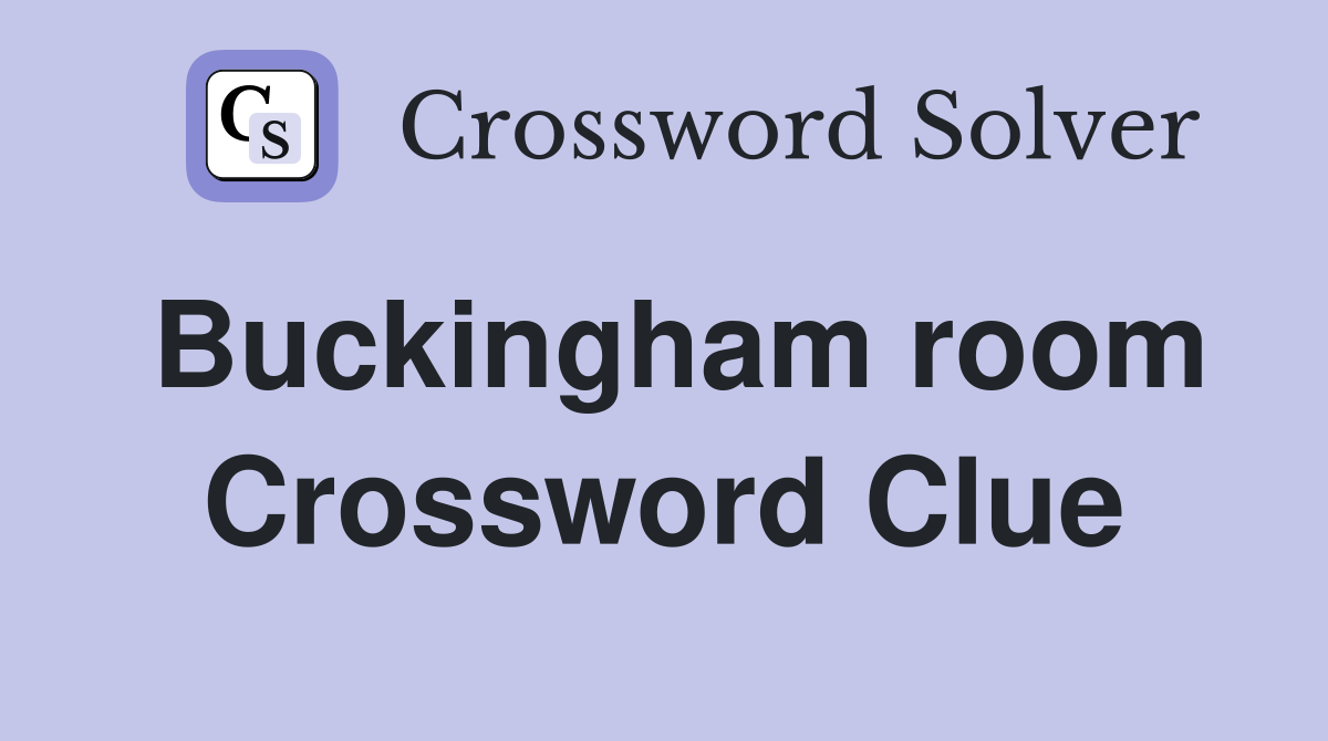 Buckingham room Crossword Clue