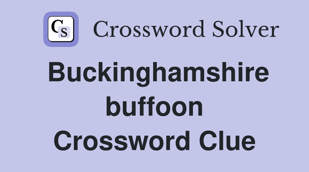 Buckinghamshire buffoon Crossword Clue