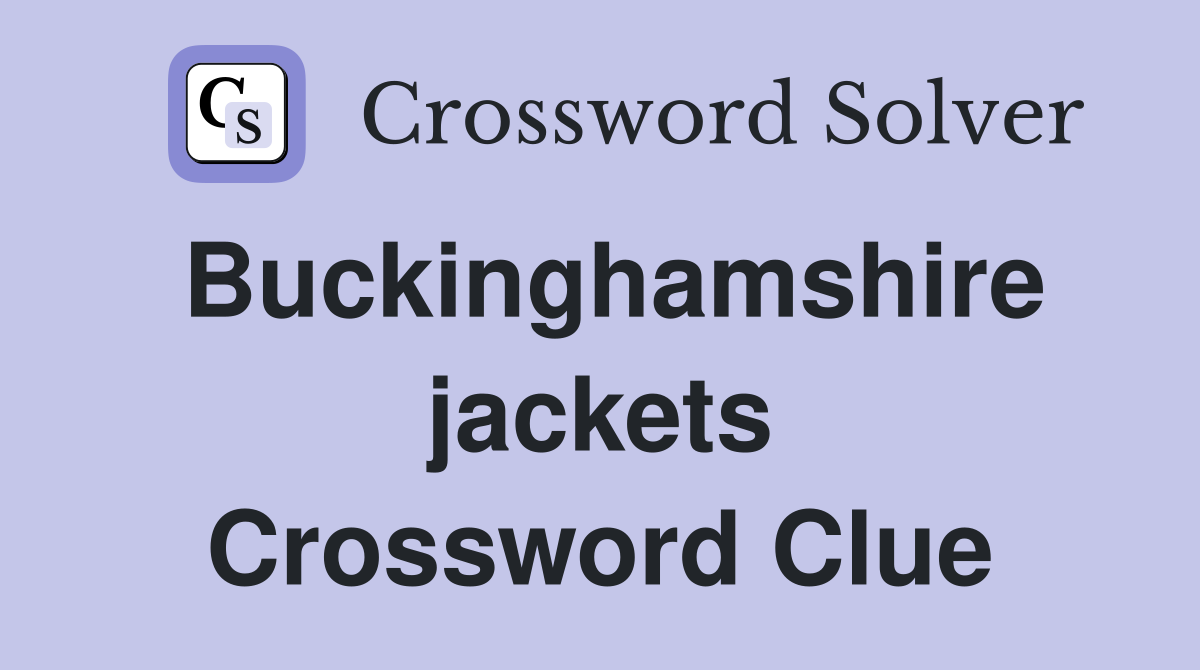 Buckinghamshire jackets Crossword Clue