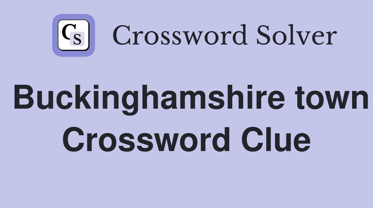 Buckinghamshire town Crossword Clue