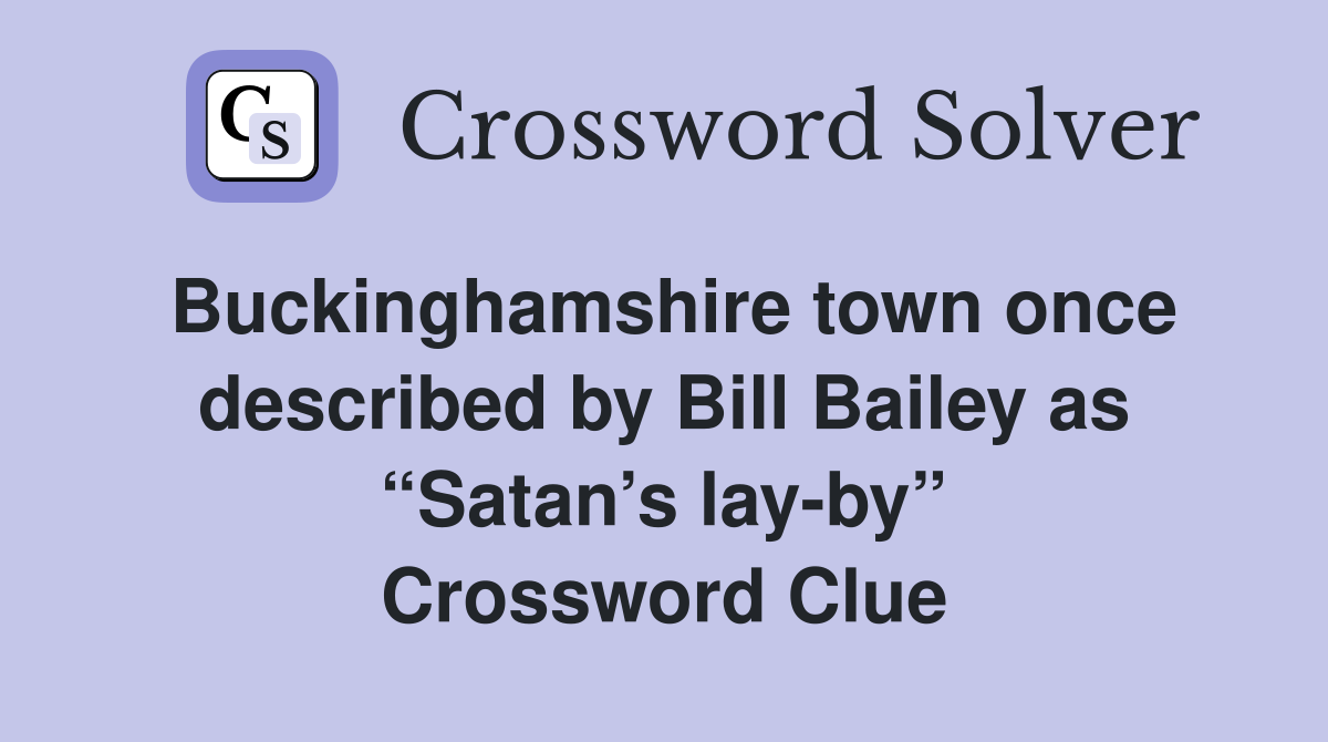 Buckinghamshire town once described by Bill Bailey as “Satan’s lay-by” Crossword Clue