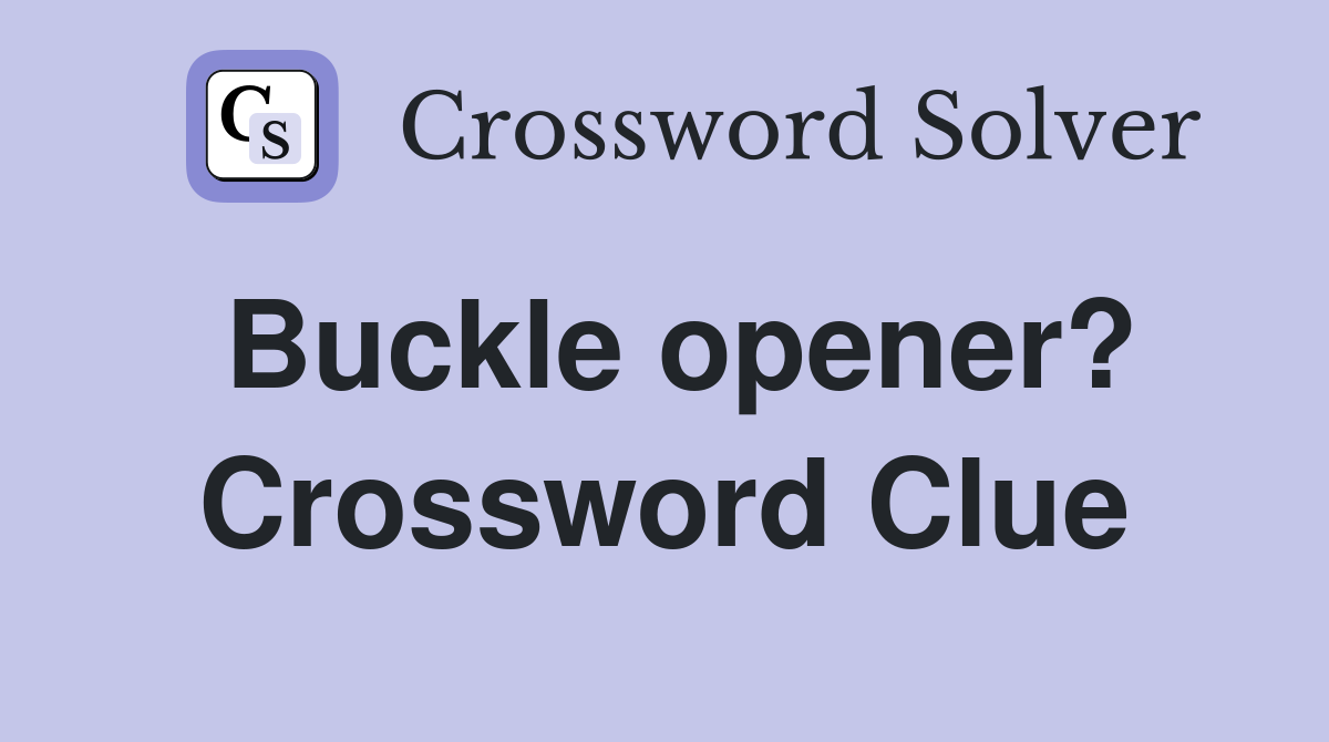 Buckle opener? Crossword Clue