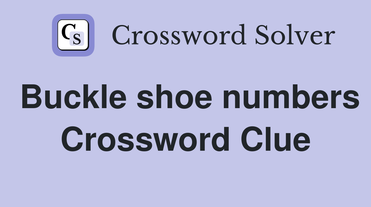 Buckle shoe numbers Crossword Clue
