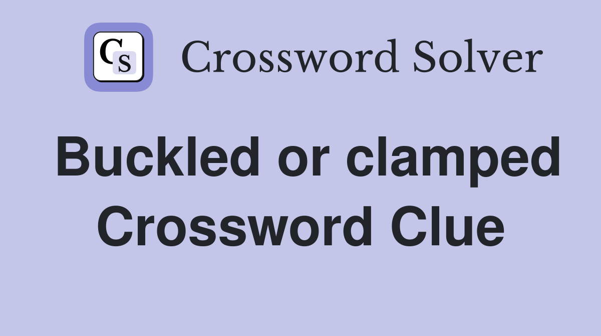 Buckled or clamped Crossword Clue