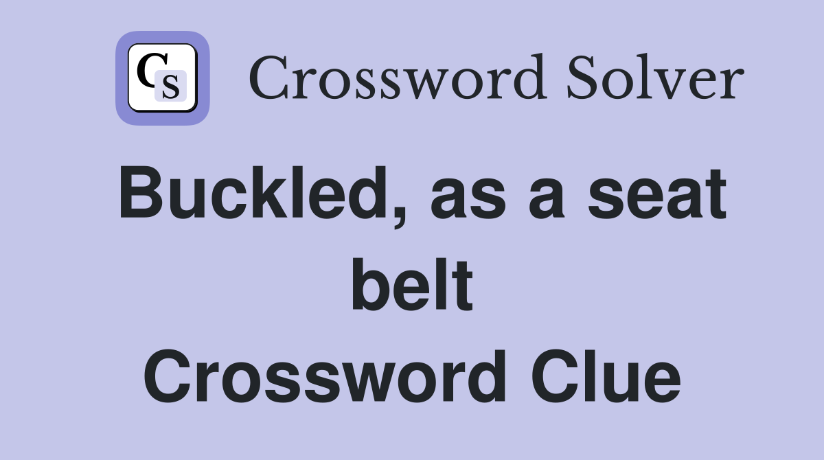 Buckled, as a seat belt Crossword Clue