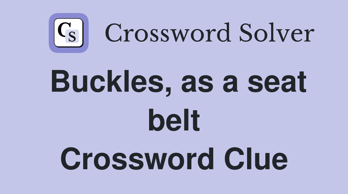 Buckles, as a seat belt Crossword Clue