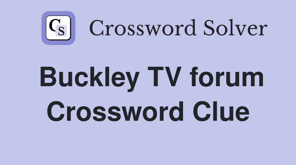 Buckley TV forum Crossword Clue