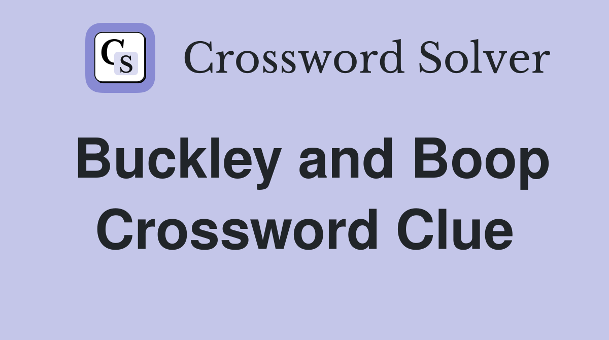 Buckley and Boop Crossword Clue