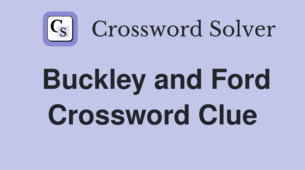 Buckley and Ford Crossword Clue