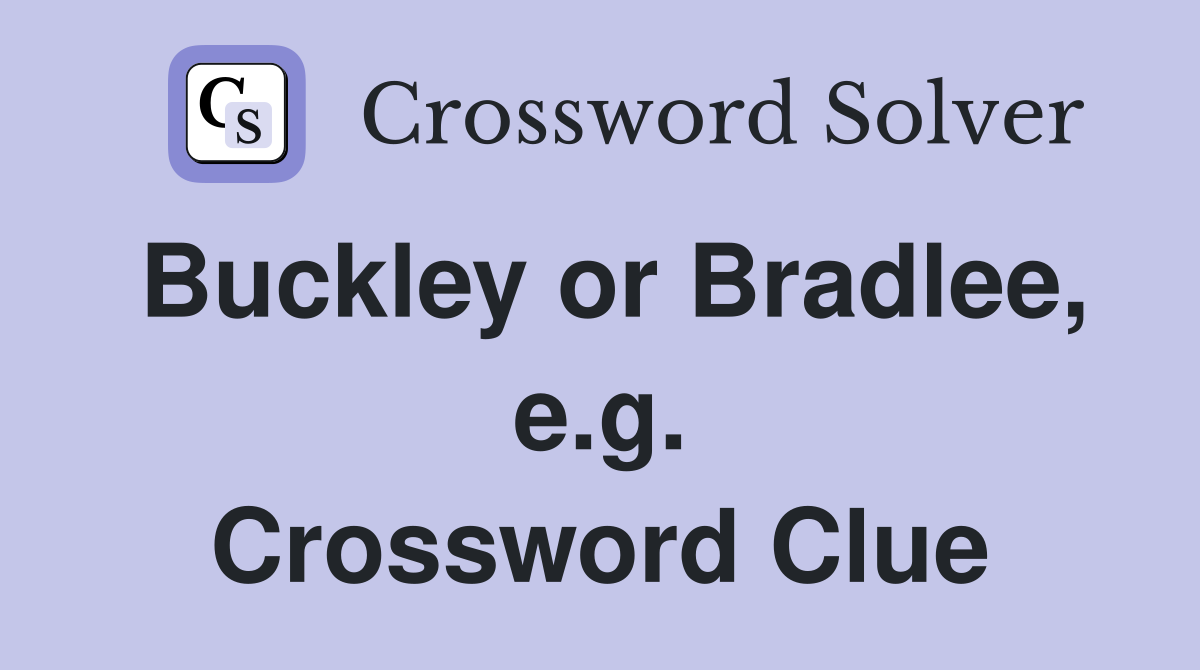 Buckley or Bradlee, e.g. Crossword Clue