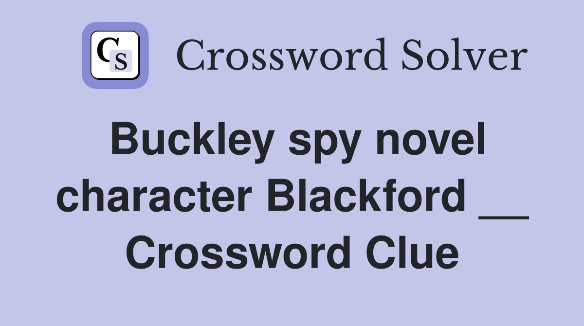 Buckley spy novel character Blackford __ Crossword Clue