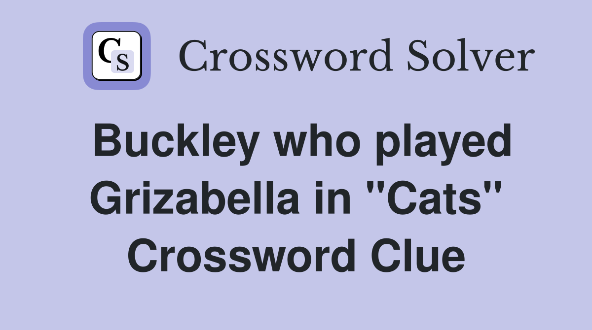 Buckley who played Grizabella in "Cats" Crossword Clue