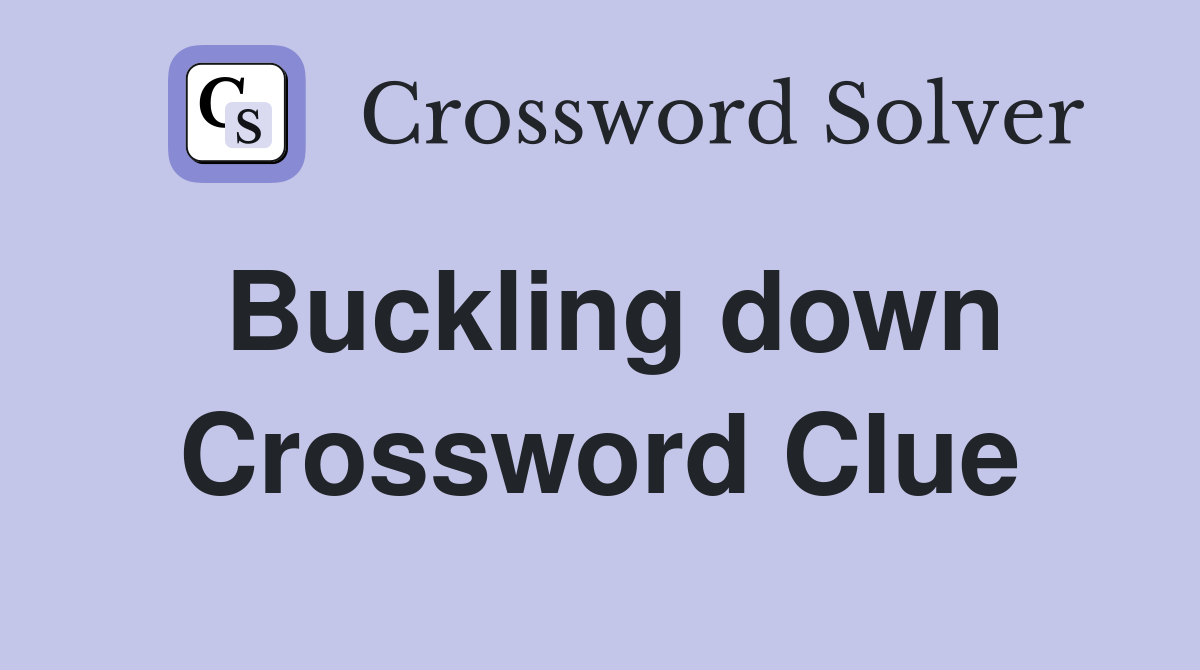 Buckling down Crossword Clue