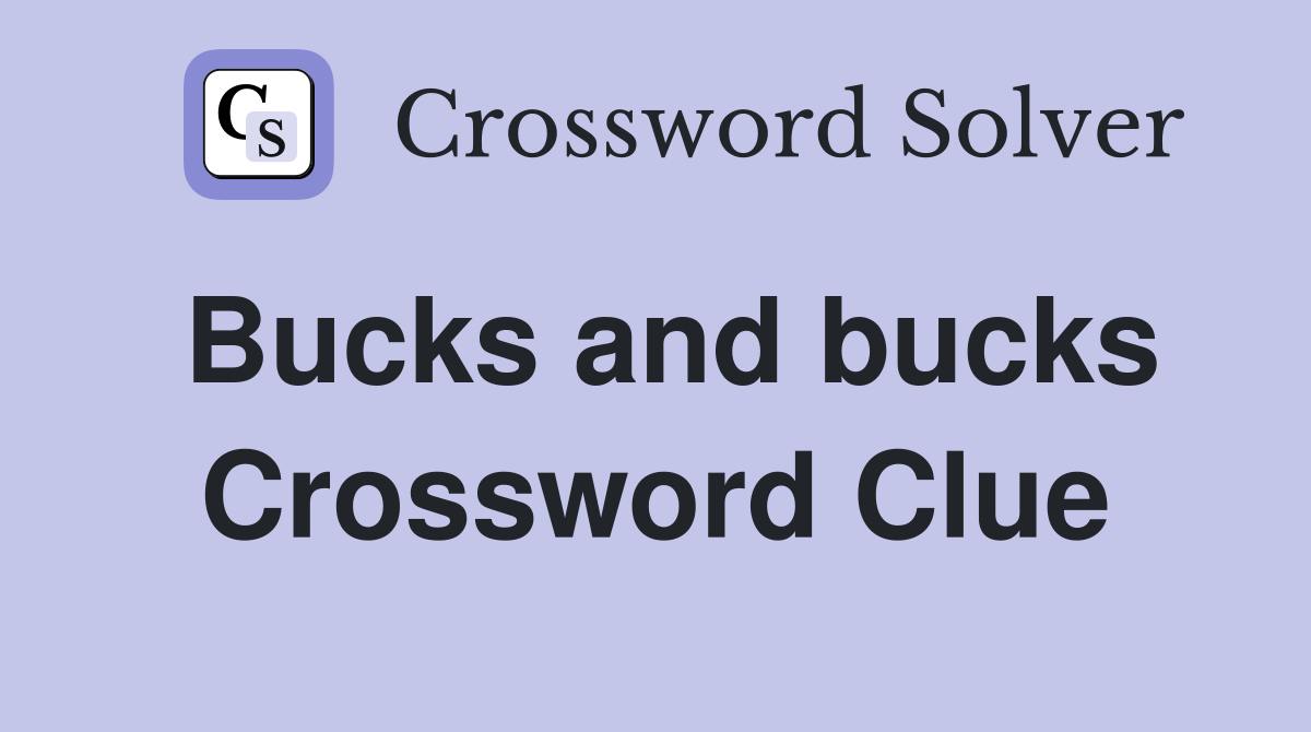 Bucks and bucks Crossword Clue