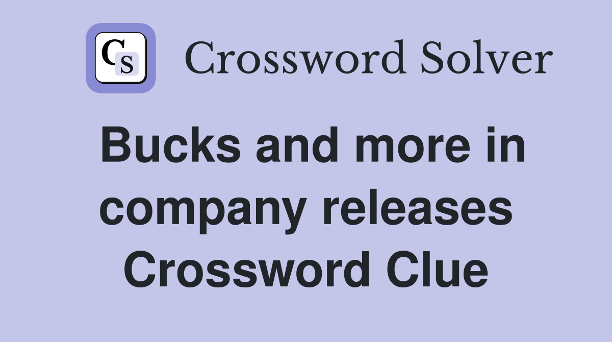 Bucks and more in company releases Crossword Clue