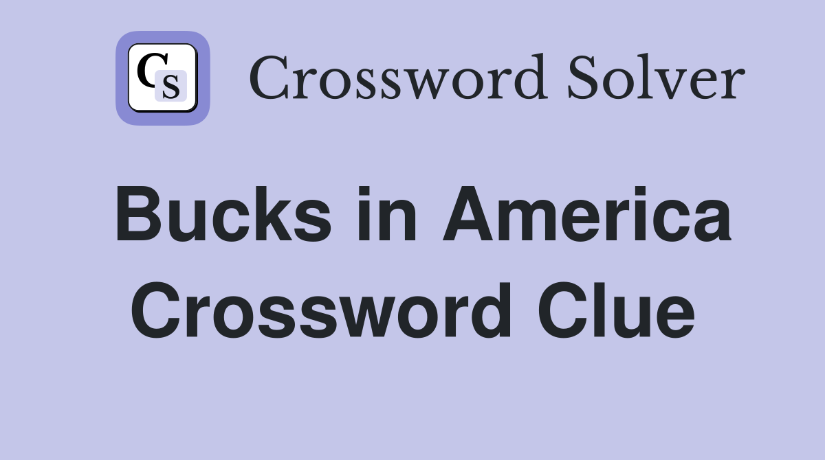 Bucks in America Crossword Clue
