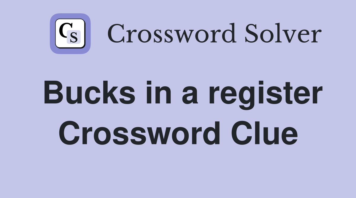 Bucks in a register Crossword Clue