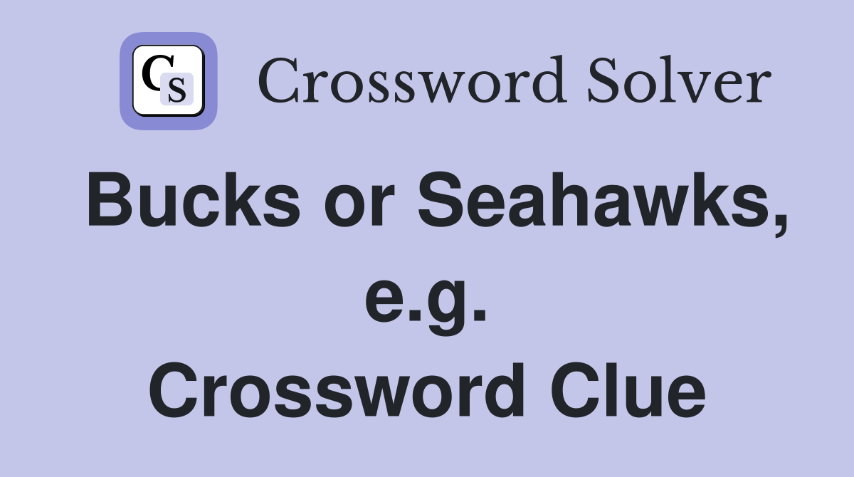 Bucks or Seahawks, e.g. Crossword Clue