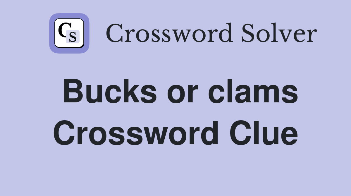 Bucks or clams Crossword Clue