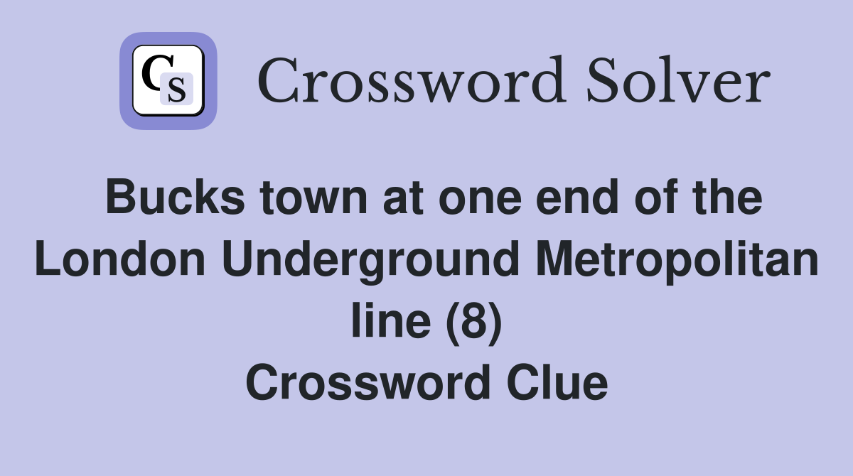 Bucks town at one end of the London Underground Metropolitan line (8) Crossword Clue