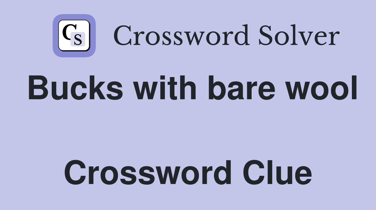 Bucks with bare wool  Crossword Clue