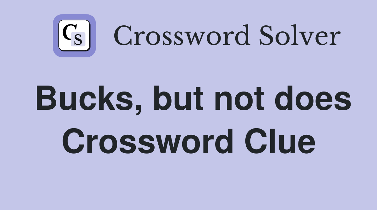 Bucks, but not does Crossword Clue