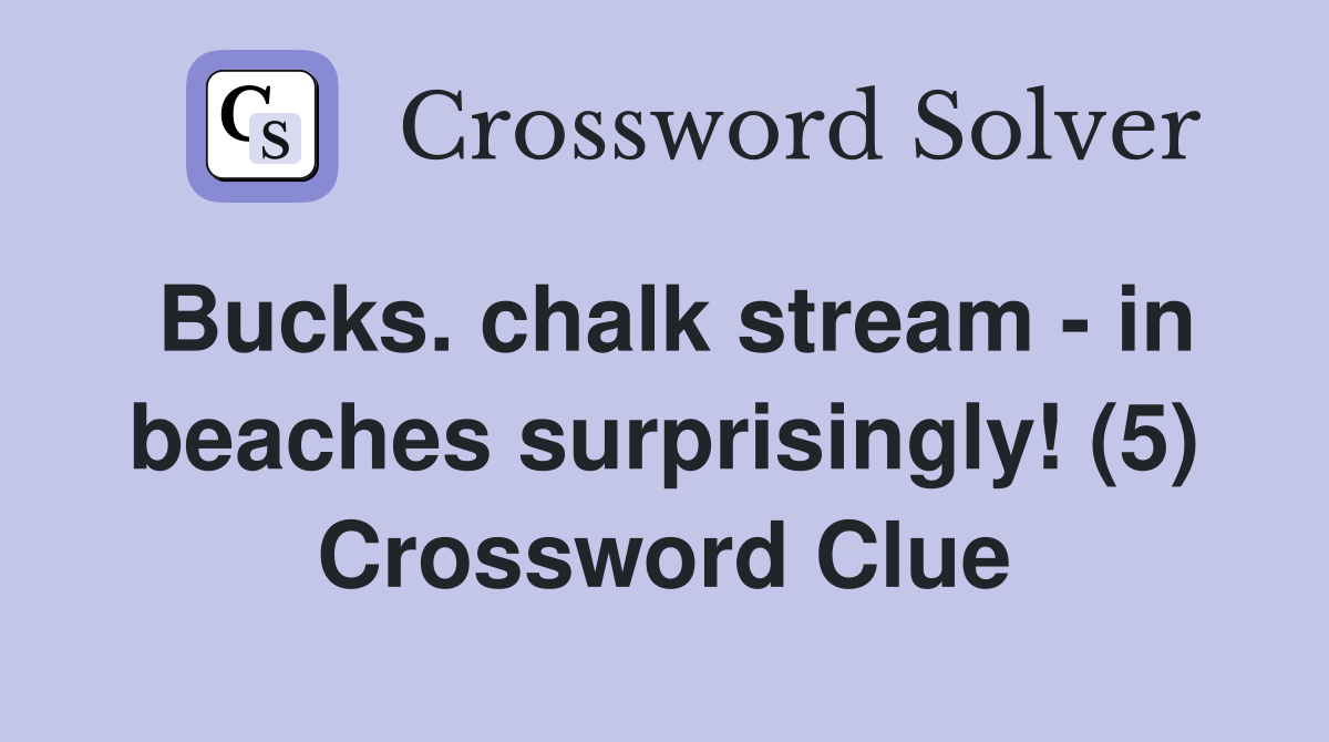 Bucks. chalk stream - in beaches surprisingly! (5) Crossword Clue