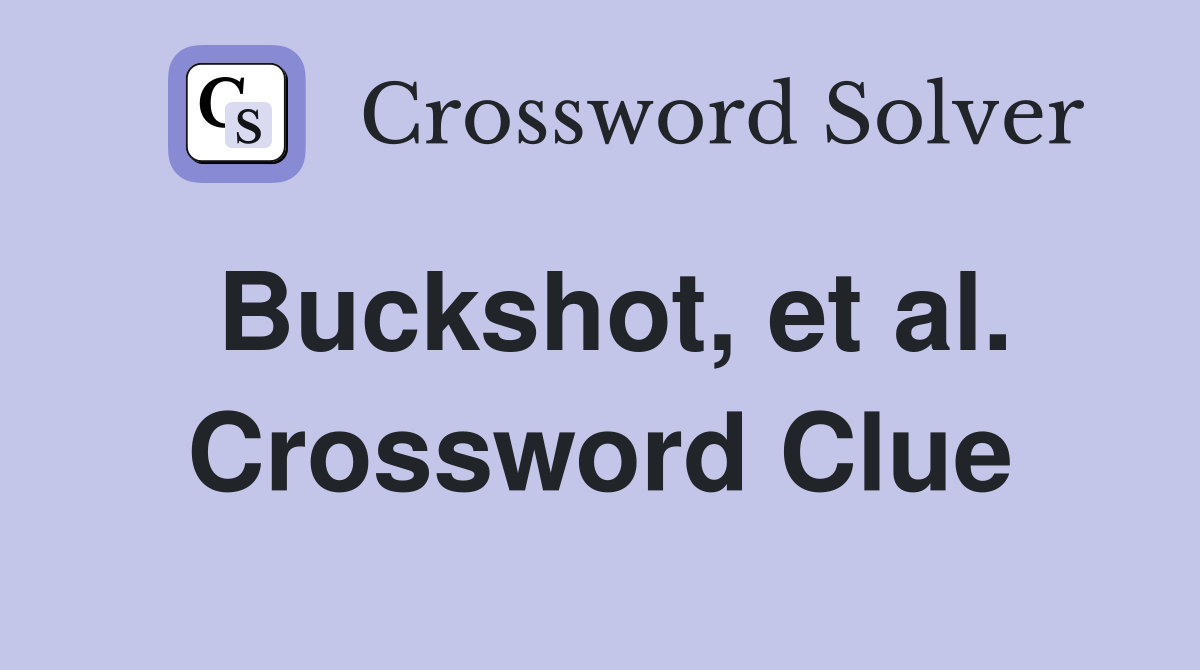 Buckshot, et al. Crossword Clue