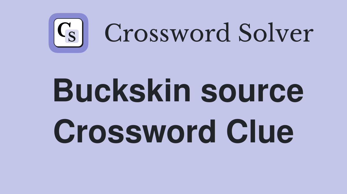 Buckskin source Crossword Clue