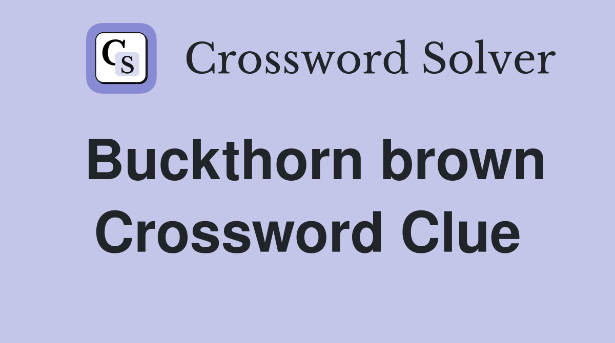 Buckthorn brown Crossword Clue