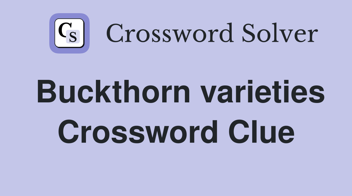 Buckthorn varieties Crossword Clue