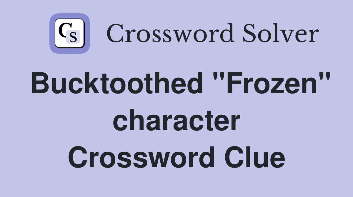 Bucktoothed "Frozen" character Crossword Clue