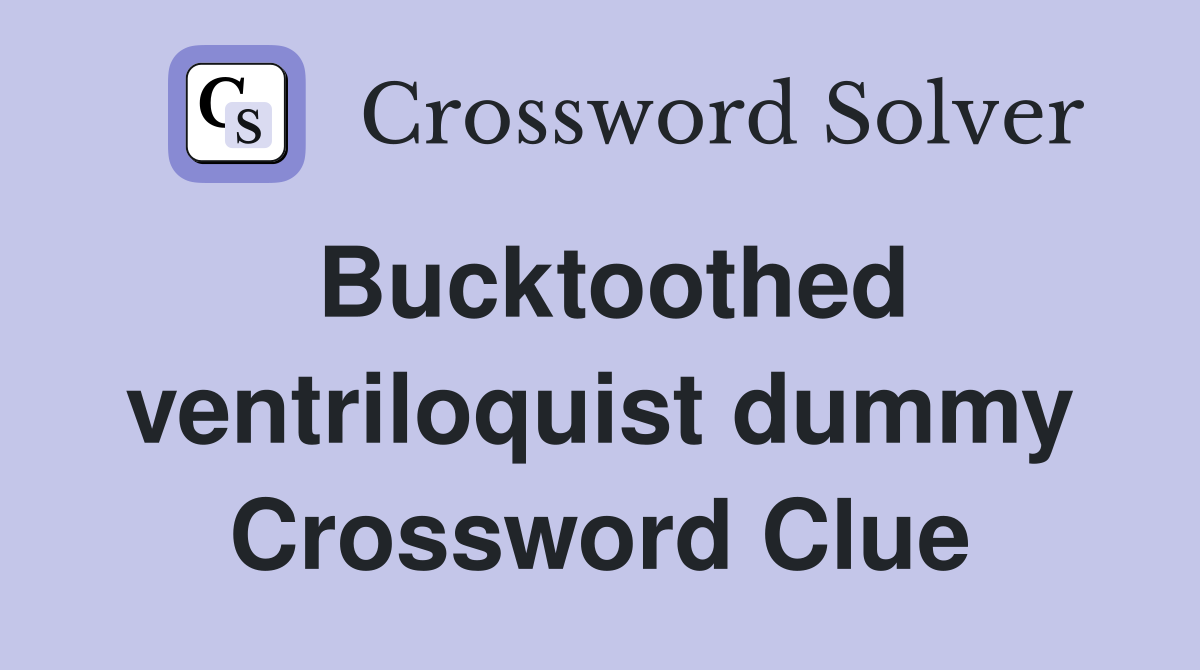 Bucktoothed ventriloquist dummy Crossword Clue